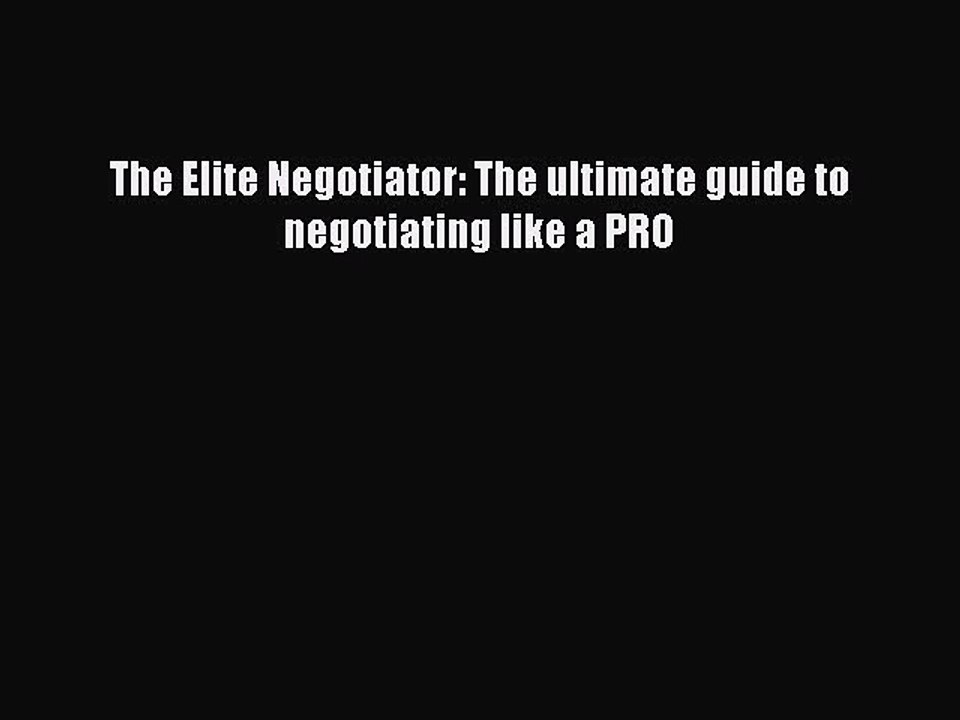 READbook The Elite Negotiator: The ultimate guide to negotiating like a PRO FREE BOOOK ONLINE