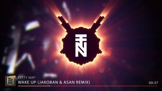 Fetty Wap - Wake Up (Jakoban & Asan Trap Remix)