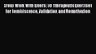 Read Group Work With Elders: 50 Therapeutic Exercises for Reminiscence Validation and Remotivation