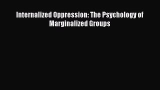 Read Internalized Oppression: The Psychology of Marginalized Groups PDF Online