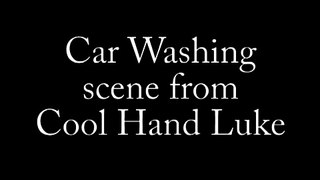 Car Wash scene from Cool Hand Luke