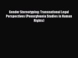 Read Gender Stereotyping: Transnational Legal Perspectives (Pennsylvania Studies in Human Rights)