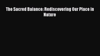 [Download] The Sacred Balance: Rediscovering Our Place in Nature PDF Online