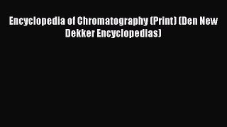 [Download] Encyclopedia of Chromatography (Print) (Den New Dekker Encyclopedias) Read Online