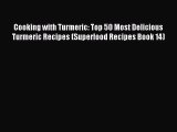 Read Cooking with Turmeric: Top 50 Most Delicious Turmeric Recipes (Superfood Recipes Book