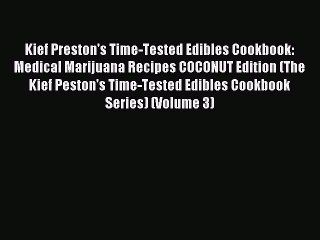 Read Kief Preston's Time-Tested Edibles Cookbook: Medical Marijuana Recipes COCONUT Edition