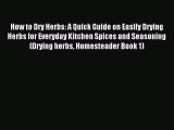 Read How to Dry Herbs: A Quick Guide on Easily Drying Herbs for Everyday Kitchen Spices and