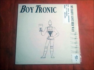 BOY TRONIC.(MY BABY LOST HER WAY.)(12''.)(1992.)