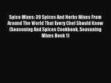 Read Spice Mixes: 39 Spices And Herbs Mixes From Around The World That Every Chef Should Know