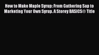 Read How to Make Maple Syrup: From Gathering Sap to Marketing Your Own Syrup. A Storey BASICSÂ®