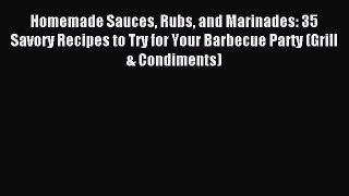 Read Homemade Sauces Rubs and Marinades: 35 Savory Recipes to Try for Your Barbecue Party (Grill