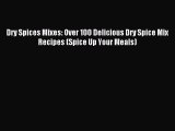 Read Dry Spices Mixes: Over 100 Delicious Dry Spice Mix Recipes (Spice Up Your Meals) Ebook