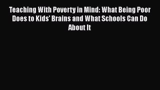 favorite  Teaching With Poverty in Mind: What Being Poor Does to Kids' Brains and What Schools