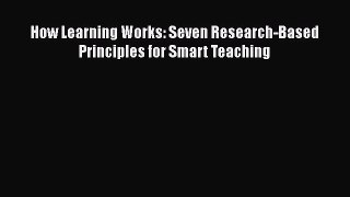 read now How Learning Works: Seven Research-Based Principles for Smart Teaching