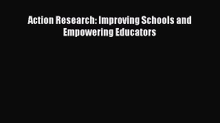 read now Action Research: Improving Schools and Empowering Educators