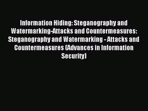 Read Information Hiding: Steganography and Watermarking-Attacks and Countermeasures: Steganography