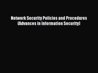 Download Network Security Policies and Procedures (Advances in Information Security) PDF Online