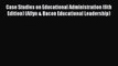 read here Case Studies on Educational Administration (6th Edition) (Allyn & Bacon Educational