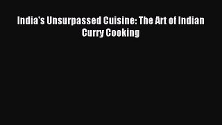 Download India's Unsurpassed Cuisine: The Art of Indian Curry Cooking PDF Free