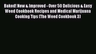 Read Baked! New & Improved - Over 50 Delicious & Easy Weed Cookbook Recipes and Medical Marijuana