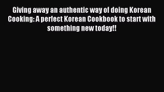 Read Giving away an authentic way of doing Korean Cooking: A perfect Korean Cookbook to start