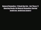 Read Natural Remedies: 11 Book Box Set - Get These 11 Amazing Books On Natural Remedies (herbal