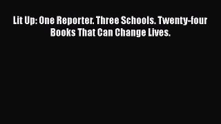 read now Lit Up: One Reporter. Three Schools. Twenty-four Books That Can Change Lives.