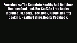 Download Free ebooks: The Complete Healthy And Delicious Recipes Cookbook Box Set(30+ Free