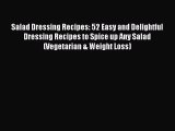 Read Salad Dressing Recipes: 52 Easy and Delightful Dressing Recipes to Spice up Any Salad