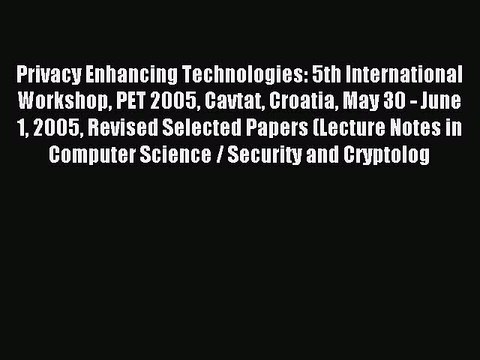 Download Privacy Enhancing Technologies: 5th International Workshop PET 2005 Cavtat Croatia