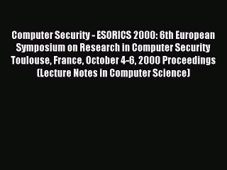 Read Computer Security - ESORICS 2000: 6th European Symposium on Research in Computer Security
