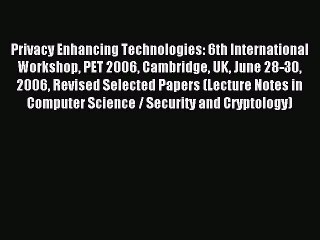 Read Privacy Enhancing Technologies: 6th International Workshop PET 2006 Cambridge UK June