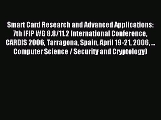 Read Smart Card Research and Advanced Applications: 7th IFIP WG 8.8/11.2 International Conference