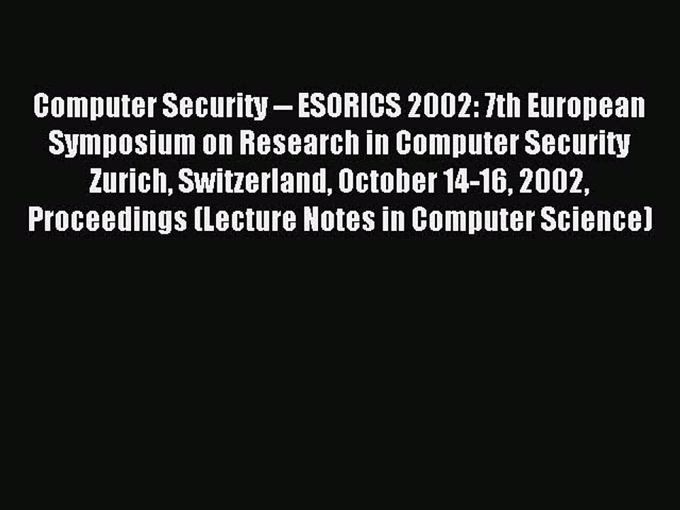 Read Computer Security -- ESORICS 2002: 7th European Symposium on Research in Computer Security