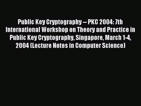 Download Public Key Cryptography PKC 2004: 7th International Workshop on Theory and Practice