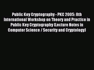 Read Public Key Cryptography - PKC 2005: 8th International Workshop on Theory and Practice