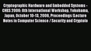 Read Cryptographic Hardware and Embedded Systems - CHES 2006: 8th International Workshop Yokohama