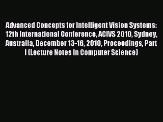 Read Advanced Concepts for Intelligent Vision Systems: 12th International Conference ACIVS