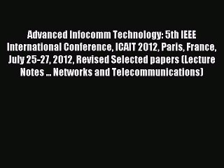 Read Advanced Infocomm Technology: 5th IEEE International Conference ICAIT 2012 Paris France