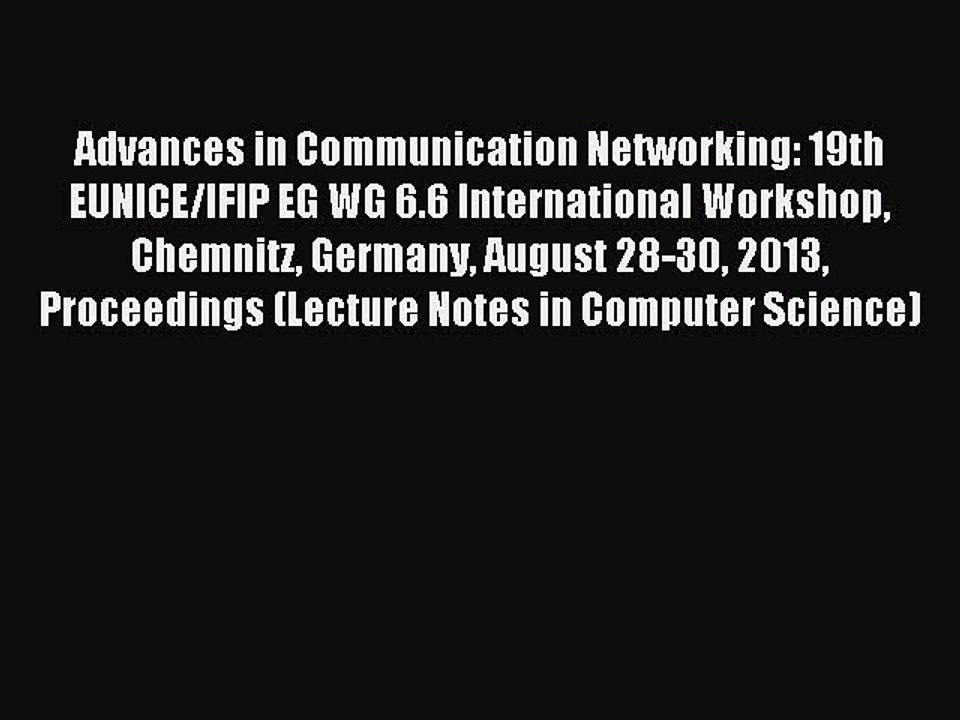 Read Advances in Communication Networking: 19th EUNICE/IFIP EG WG 6.6 International Workshop