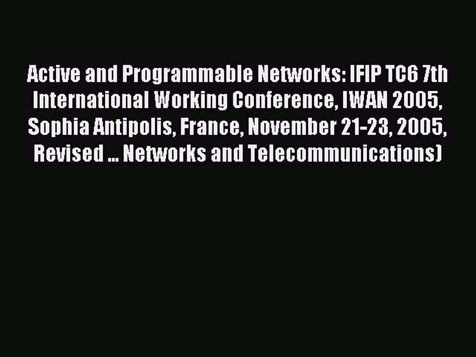 Read Active and Programmable Networks: IFIP TC6 7th International Working Conference IWAN 2005
