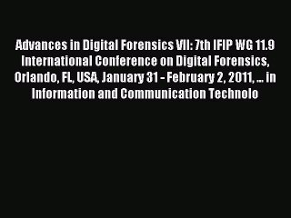 Read Advances in Digital Forensics VII: 7th IFIP WG 11.9 International Conference on Digital