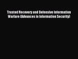 Read Trusted Recovery and Defensive Information Warfare (Advances in Information Security)
