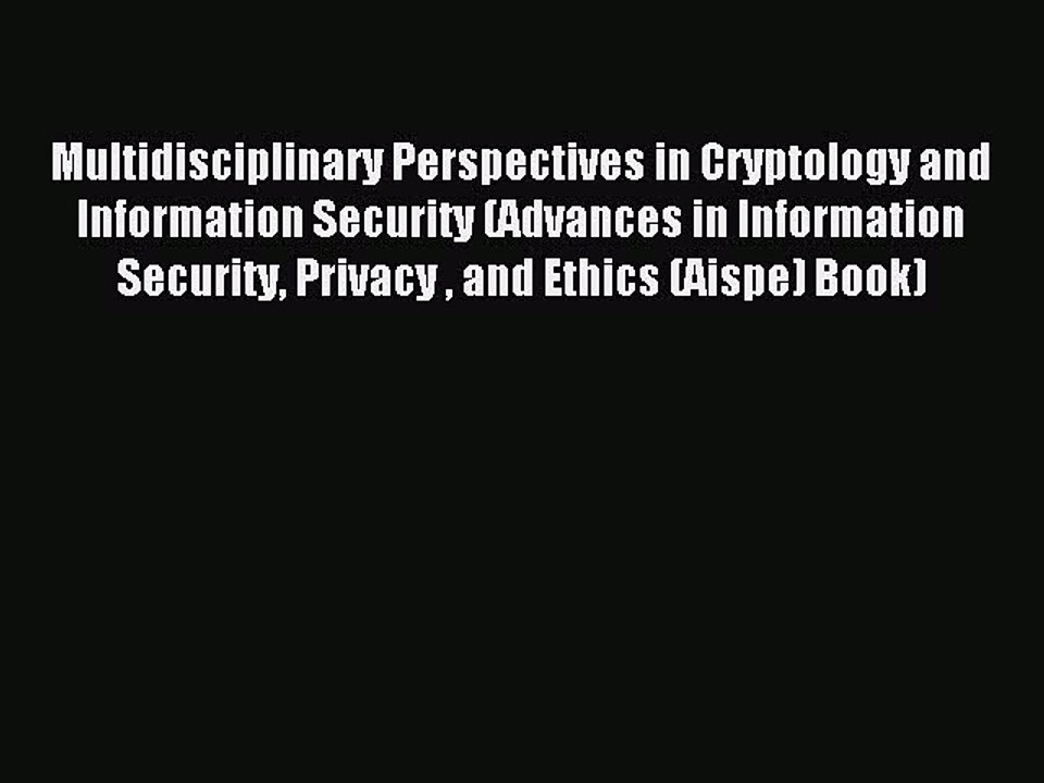 Read Multidisciplinary Perspectives in Cryptology and Information Security (Advances in Information