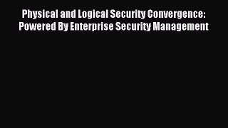 Read Physical and Logical Security Convergence: Powered By Enterprise Security Management Ebook