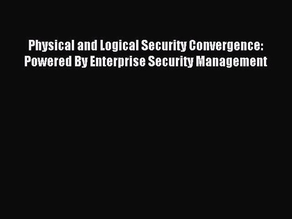 Read Physical and Logical Security Convergence: Powered By Enterprise Security Management Ebook