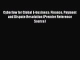 Read Cyberlaw for Global E-business: Finance Payment and Dispute Resolution (Premier Reference