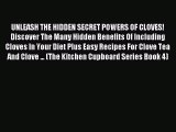 Download UNLEASH THE HIDDEN SECRET POWERS OF CLOVES! Discover The Many Hidden Benefits Of Including