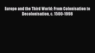 [PDF] Europe and the Third World: From Colonisation to Decolonisation c. 1500-1998 Read Online