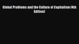 [PDF] Global Problems and the Culture of Capitalism (4th Edition) Read Online